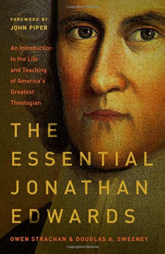 Book Cover The Essential Jonathan Edwards: An Introduction to the Life and Teaching of America's Greatest Theologian