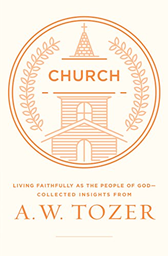 Book Cover Church: Living Faithfully as the People of God-Collected Insights from A. W. Tozer