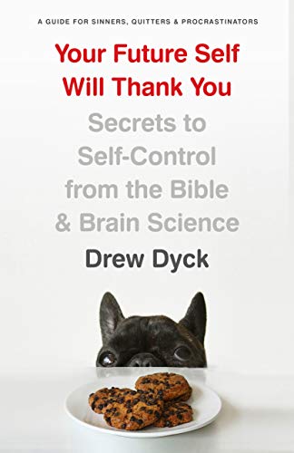 Book Cover Your Future Self Will Thank You: Secrets to Self-Control from the Bible and Brain Science (A Guide for Sinners, Quitters, and Procrastinators)