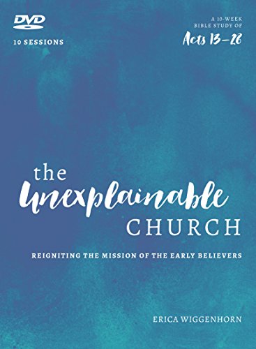 The Unexplainable Church DVD: Reigniting the Mission of the Early Believers (A Study of Acts 13-28)