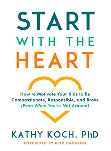 Book Cover Start with the Heart: How to Motivate Your Kids to Be Compassionate, Responsible, and Brave (Even When You're Not Around)