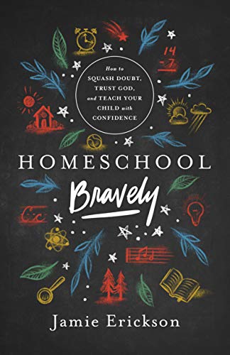 Book Cover Homeschool Bravely: How to Squash Doubt, Trust God, and Teach Your Child with Confidence