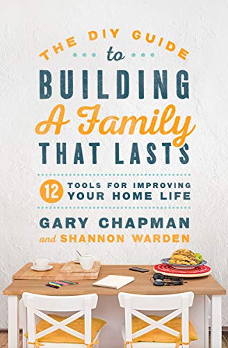 Book Cover The DIY Guide to Building a Family that Lasts: 12 Tools for Improving Your Home Life