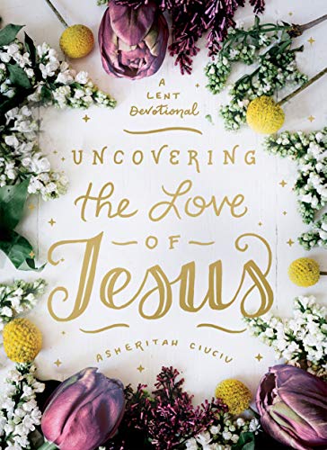 Book Cover Uncovering the Love of Jesus: A Lent Devotional