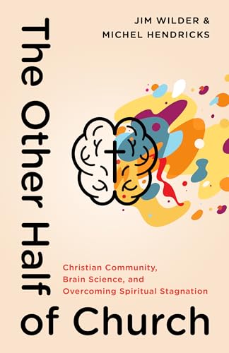 Other Half of Church, The: Christian Community, Brain Science, and Overcoming Spiritual Stagnation
