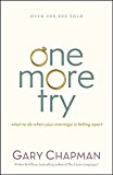 One More Try: What to Do When Your Marriage Is Falling Apart