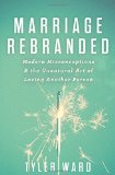 Marriage Rebranded: Modern Misconceptions & the Unnatural Art of Loving Another Person