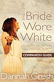 And the Bride Wore White Companion Guide: Seven Secrets to Sexual Purity
