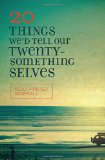 20 Things We'd Tell Our Twentysomething Selves