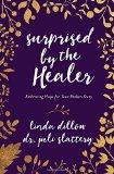 Surprised by the Healer: Embracing Hope for Your Broken Story