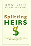 Splitting Heirs: Giving Your Money and Things to Your Children Without Ruining Their Lives