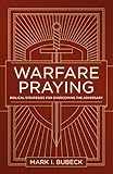 Warfare Praying: Biblical Strategies for Overcoming the Adversary