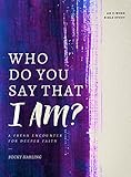 Who Do You Say That I AM?: A Fresh Encounter for Deeper Faith