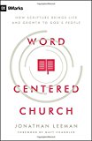 Word-Centered Church: How Scripture Brings Life and Growth to God's People