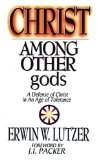 Christ Among Other gods: A Defense of Christ in an Age of Tolerance