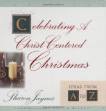 Celebrating A Christ-Centered Christmas: Ideas From A-Z