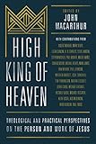 High King of Heaven: Theological and Practical Perspectives on the Person and Work of Jesus