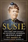 Susie: The Life and Legacy of Susannah Spurgeon, wife of Charles H. Spurgeon