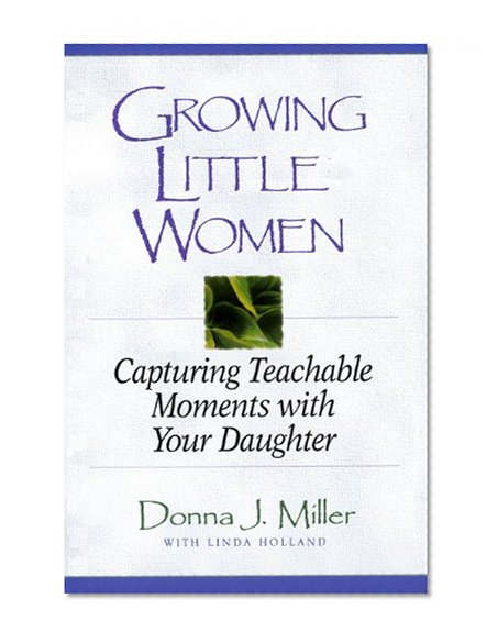 Growing Little Women: Capturing Teachable Moments with Your Daughter