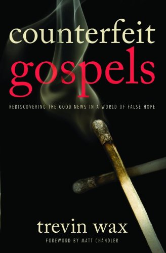 Book Cover Counterfeit Gospels: Rediscovering the Good News in a World of False Hope