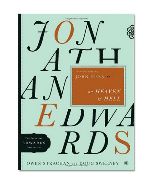 Jonathan Edwards on Heaven and Hell (The Essential Edwards Collection)