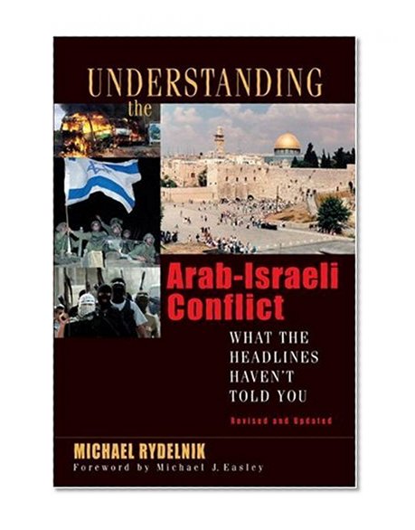 Understanding the Arab-Israeli Conflict: What the Headlines Haven't Told You