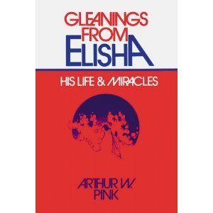 Gleanings From Elisha: His Life & Miracles