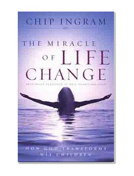 The Miracle of Life Change: How God Transforms His Children