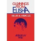 Gleanings From Elisha: His Life & Miracles