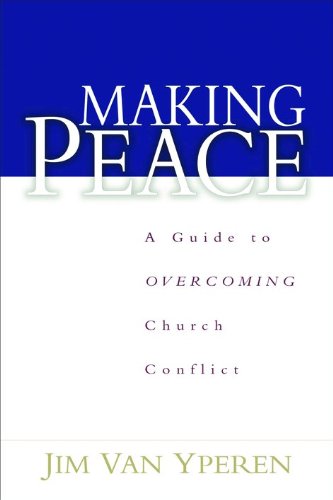 Making Peace: A Guide to Overcoming Church Conflict