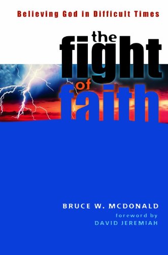 Fight of Faith: Believing God in Difficult Times