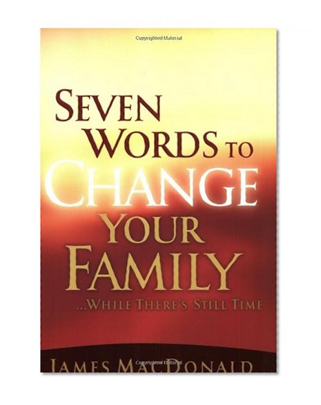 Seven Words to Change Your Family While There's Still Time