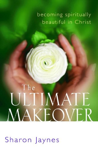 The Ultimate Makeover:  Becoming Spiritually Beautiful in Christ