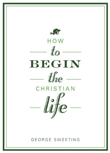 How to Begin the Christian Life: Following Jesus as a New Believer (How to the Christian Life)