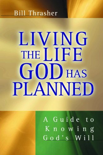 Living the Life God Has Planned : A Guide to Knowing God's Will