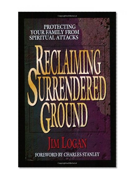 Reclaiming Surrendered Ground: Protecting Your Family from Spiritual Attacks