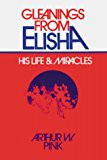 Gleanings from Elisha: His Life and Miracles