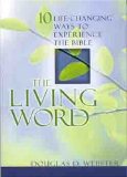The Living Word: Ten Life-Changing Ways to Experience the Bible