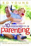The 10 Commandments of Parenting: The Do's and Don'ts for Raising Great Kids