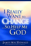 I Really Want to Change... So, Help Me God