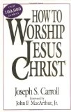 How To Worship Jesus Christ