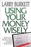 Using Your Money Wisely:  Biblical Principles Under Scrutiny