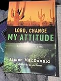 Lord, Change My Attitude: Before It's Too Late