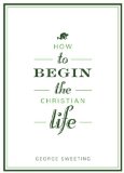 How to Begin the Christian Life: Following Jesus as a New Believer (How to the Christian Life)