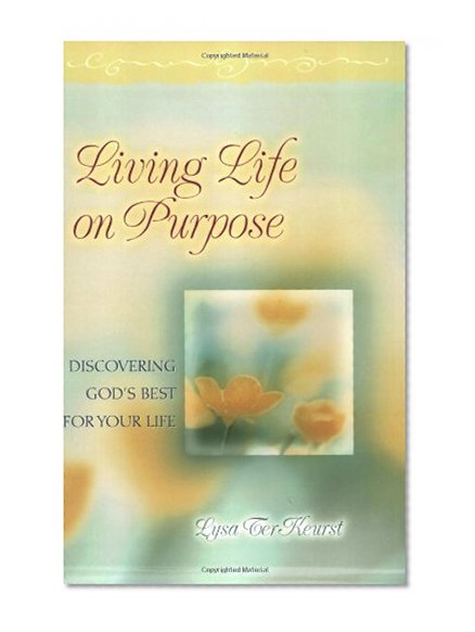 Living Life on Purpose: Discovering God's Best for Your Life