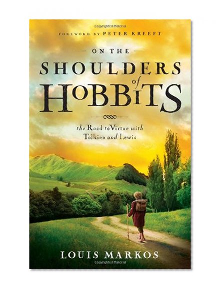 On the Shoulders of Hobbits: The Road to Virtue with Tolkien and Lewis