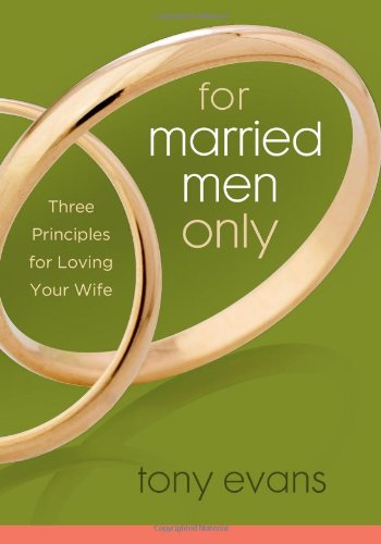 Book Cover For Married Men Only: Three Principles for Loving Your Wife