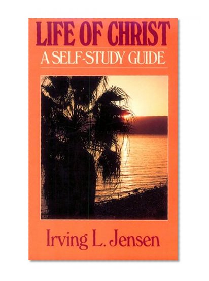 The Life of Christ- Jensen Bible Self Study Guide (Jensen Bible Self-Study Guide Series)