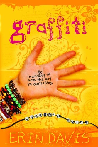 Graffiti Leader's Guide: Learning to See The Art in Ourselves