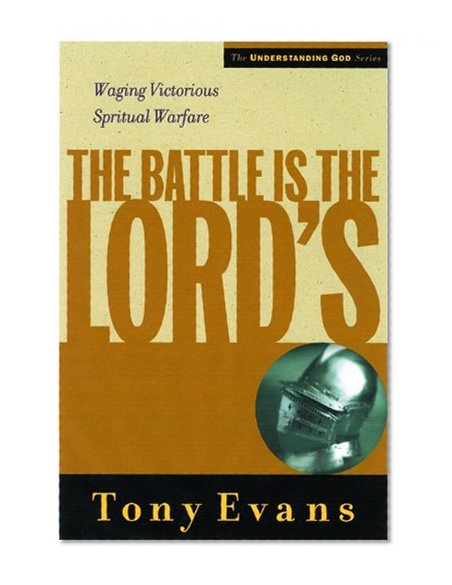 The Battle is the Lords: Waging Victorious Spiritual Warfare (Understanding God Series)